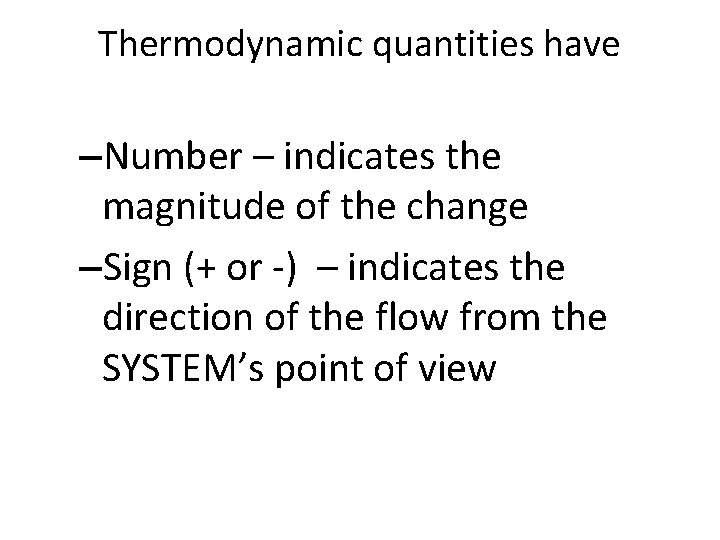 Thermodynamic quantities have –Number – indicates the magnitude of the change –Sign (+ or