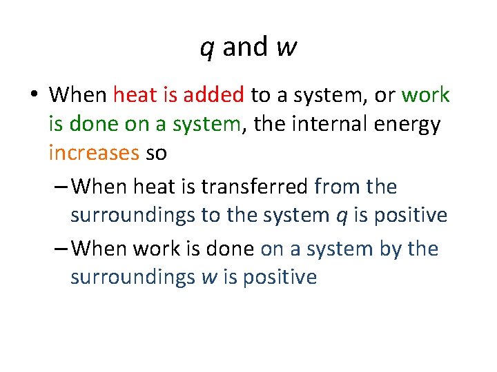 q and w • When heat is added to a system, or work is