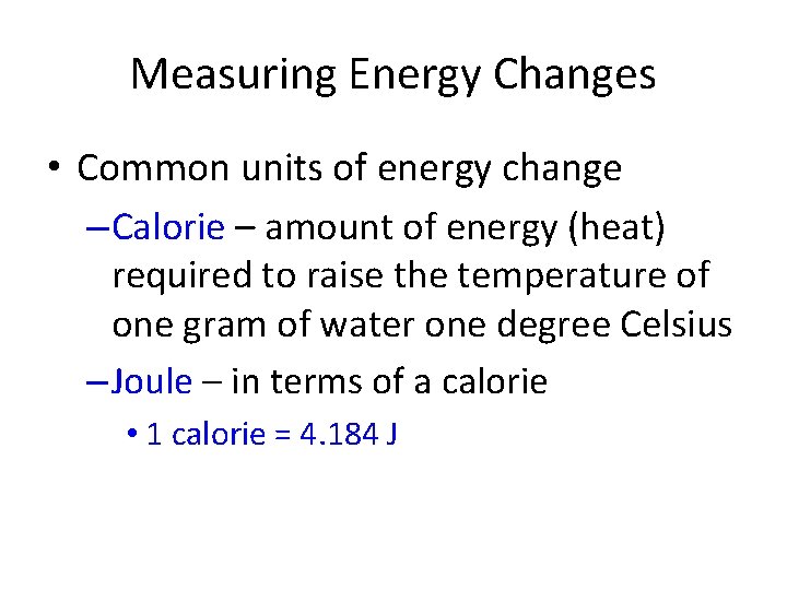 Measuring Energy Changes • Common units of energy change – Calorie – amount of