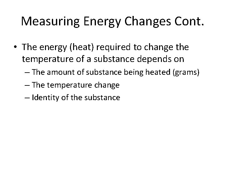 Measuring Energy Changes Cont. • The energy (heat) required to change the temperature of