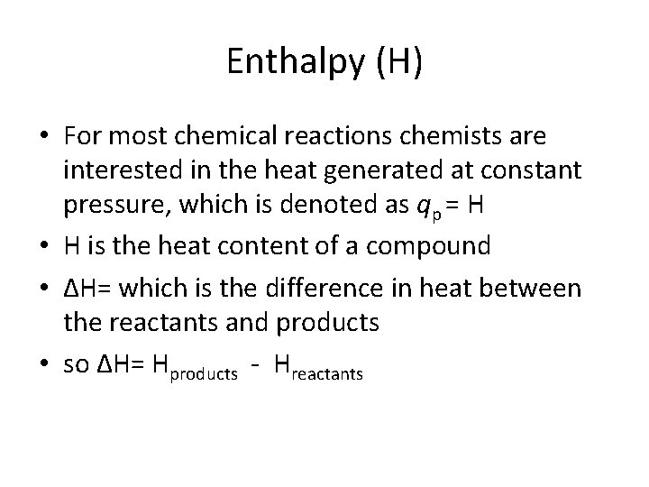 Enthalpy (H) • For most chemical reactions chemists are interested in the heat generated