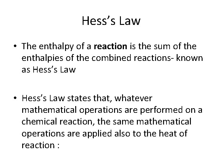 Hess’s Law • The enthalpy of a reaction is the sum of the enthalpies