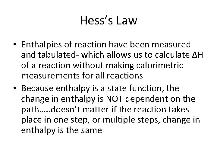 Hess’s Law • Enthalpies of reaction have been measured and tabulated- which allows us