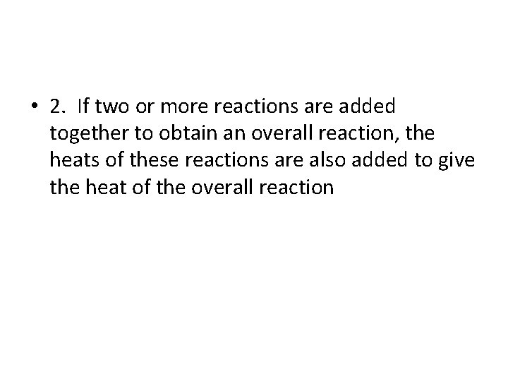  • 2. If two or more reactions are added together to obtain an