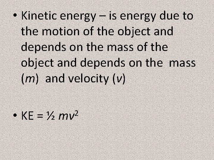  • Kinetic energy – is energy due to the motion of the object