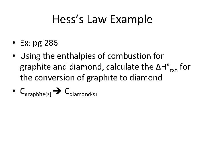 Hess’s Law Example • Ex: pg 286 • Using the enthalpies of combustion for