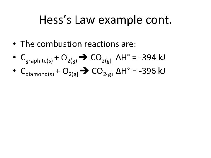 Hess’s Law example cont. • The combustion reactions are: • Cgraphite(s) + O 2(g)