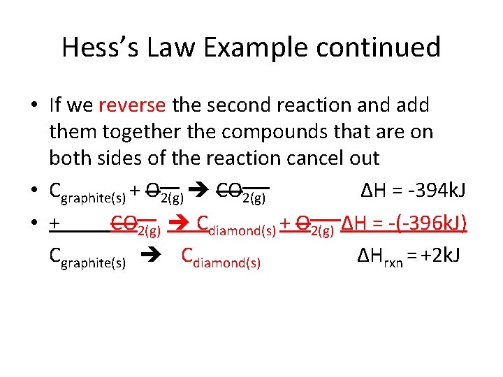 Hess’s Law Example continued • If we reverse the second reaction and add them