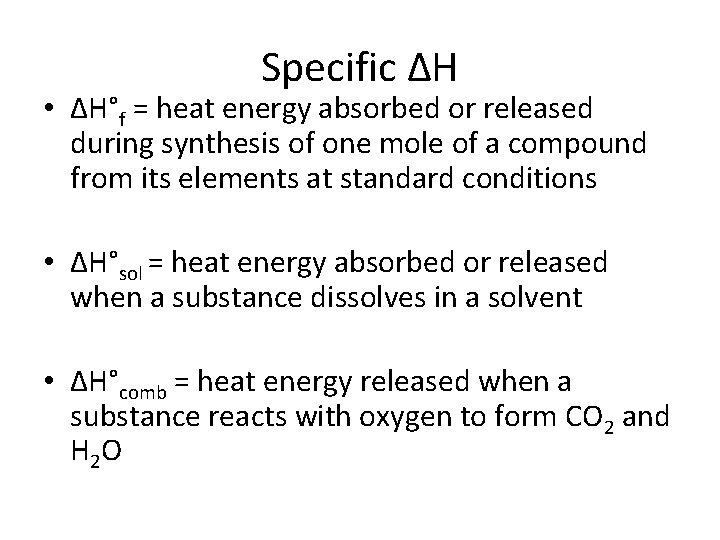 Specific ΔH • ΔH°f = heat energy absorbed or released during synthesis of one