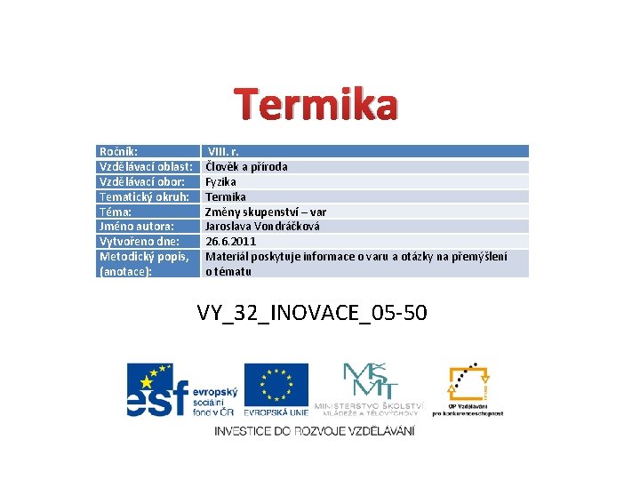  Termika Ročník: Vzdělávací oblast: Vzdělávací obor: Tematický okruh: Téma: Jméno autora: Vytvořeno dne: