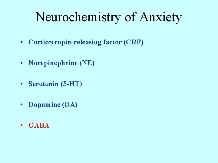 Neurochemistry of Anxiety • Corticotropin-releasing factor (CRF) • Norepinephrine (NE) • Serotonin (5 -HT)