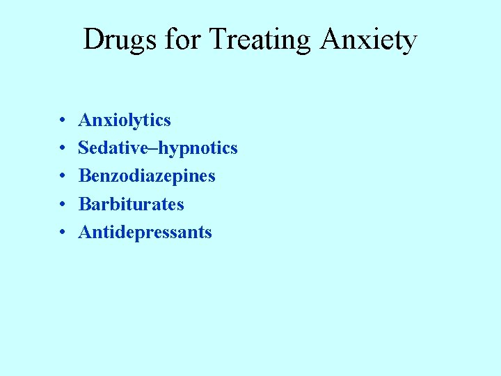 Drugs for Treating Anxiety • • • Anxiolytics Sedative–hypnotics Benzodiazepines Barbiturates Antidepressants 