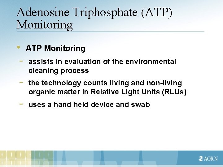 Adenosine Triphosphate (ATP) Monitoring • ATP Monitoring - assists in evaluation of the environmental