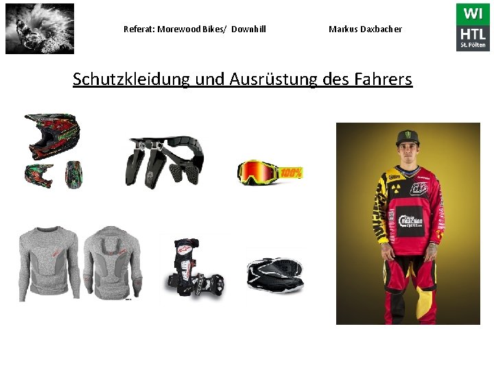 Referat: Morewood Bikes/ Downhill Markus Daxbacher Schutzkleidung und Ausrüstung des Fahrers 