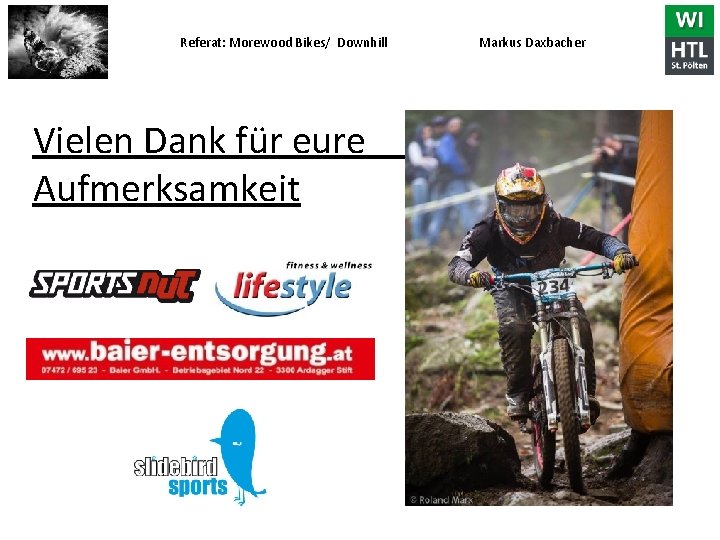 Referat: Morewood Bikes/ Downhill Markus Daxbacher Vielen Dank für eure Aufmerksamkeit 