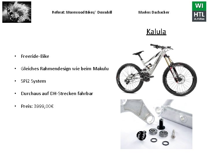 Referat: Morewood Bikes/ Downhill Markus Daxbacher Kalula • Freeride-Bike • Gleiches Rahmendesign wie beim