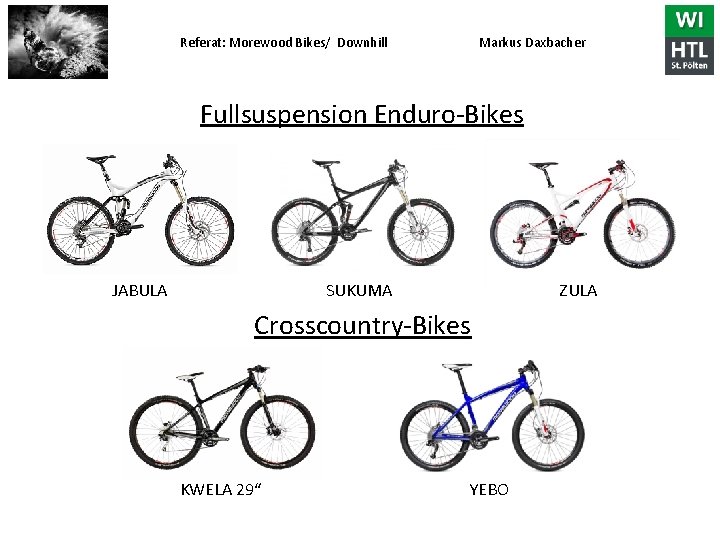 Referat: Morewood Bikes/ Downhill Markus Daxbacher Fullsuspension Enduro-Bikes JABULA SUKUMA ZULA Crosscountry-Bikes KWELA 29“