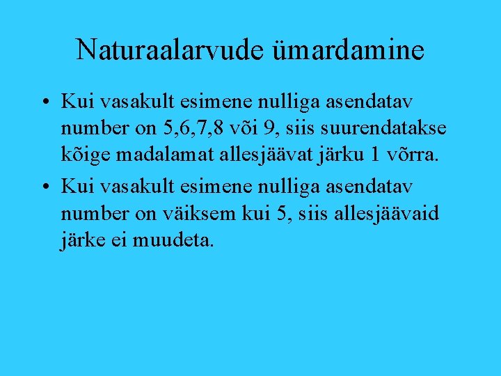 Naturaalarvude ümardamine • Kui vasakult esimene nulliga asendatav number on 5, 6, 7, 8