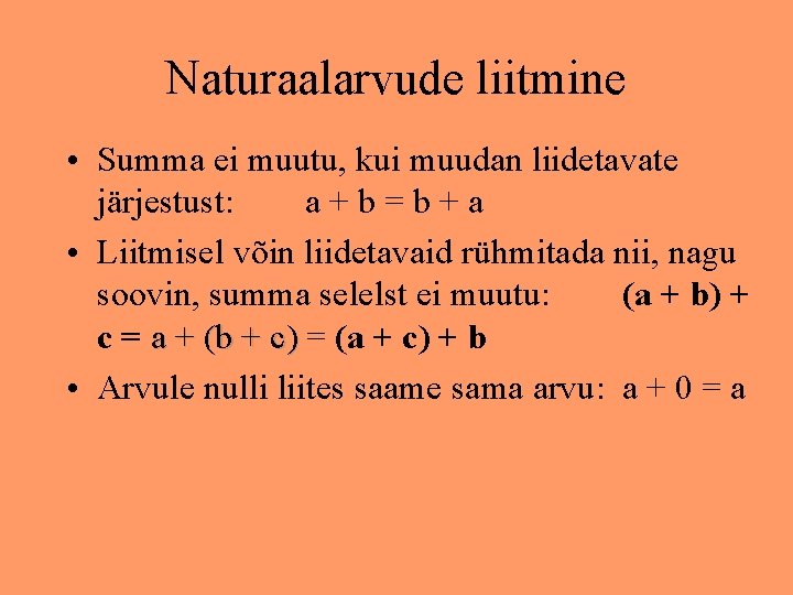 Naturaalarvude liitmine • Summa ei muutu, kui muudan liidetavate järjestust: a+b=b+a • Liitmisel võin