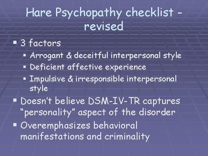 Hare Psychopathy checklist revised § 3 factors § Arrogant & deceitful interpersonal style §
