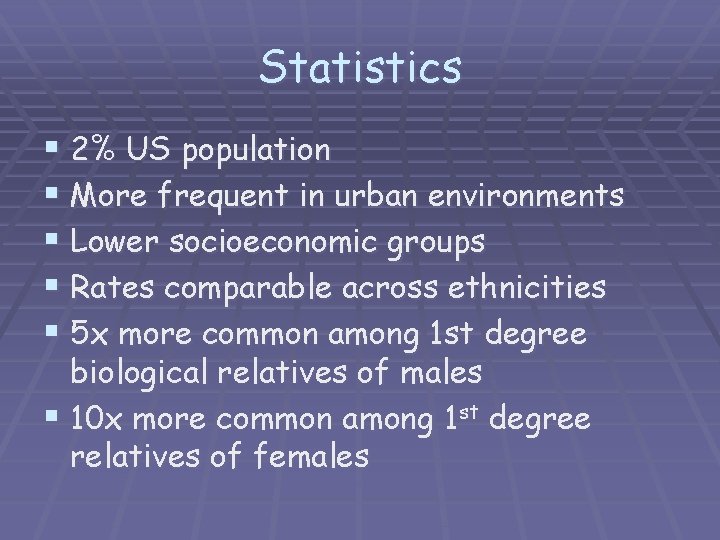 Statistics § 2% US population § More frequent in urban environments § Lower socioeconomic