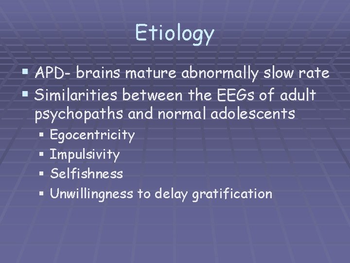 Etiology § APD- brains mature abnormally slow rate § Similarities between the EEGs of
