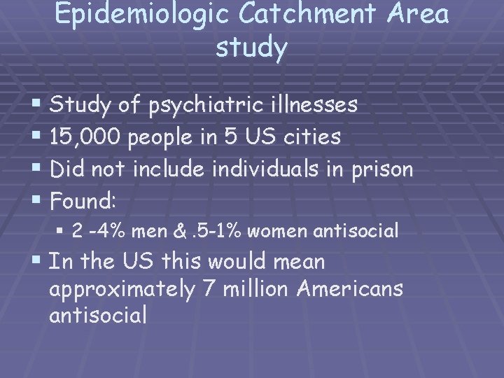 Epidemiologic Catchment Area study § Study of psychiatric illnesses § 15, 000 people in