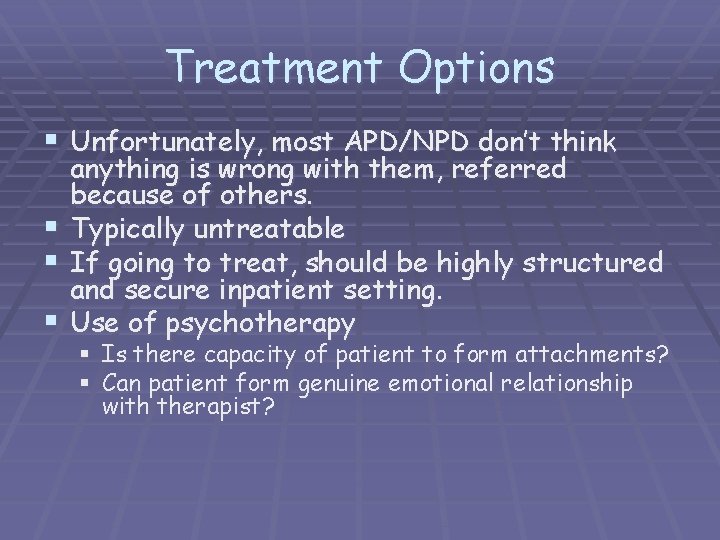 Treatment Options § Unfortunately, most APD/NPD don’t think § § § anything is wrong