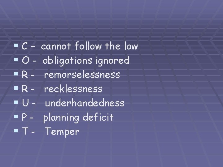 §C– §O§R§R§U§P§T- cannot follow the law obligations ignored remorselessness recklessness underhandedness planning deficit Temper