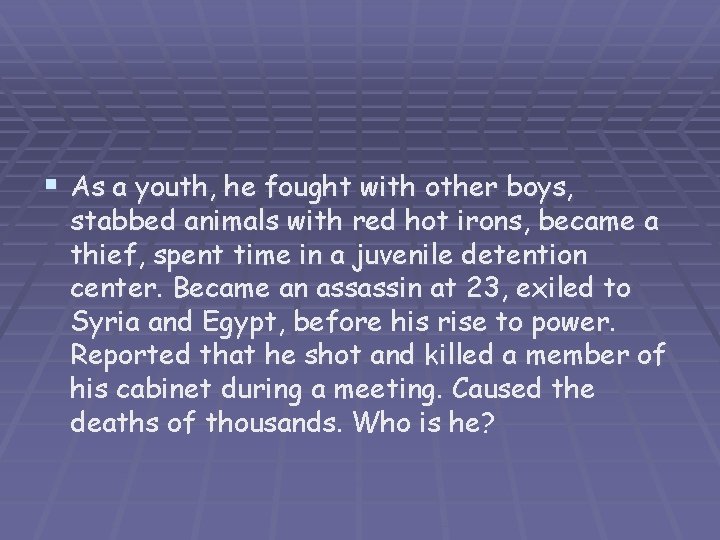 § As a youth, he fought with other boys, stabbed animals with red hot