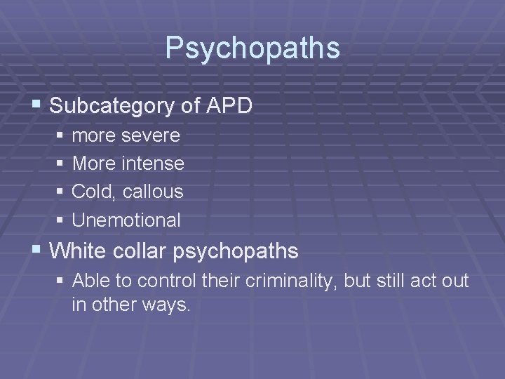 Psychopaths § Subcategory of APD § more severe § More intense § Cold, callous