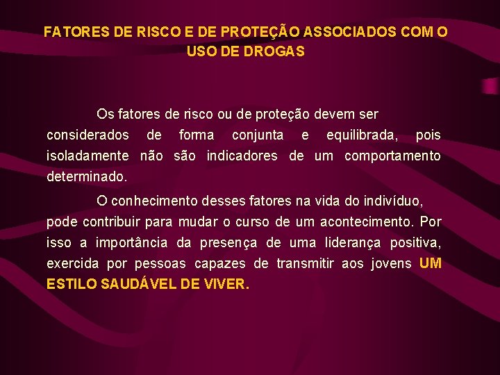 FATORES DE RISCO E DE PROTEÇÃO ASSOCIADOS COM O USO DE DROGAS Os fatores