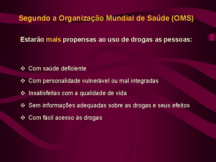 Segundo a Organização Mundial de Saúde (OMS) Estarão mais propensas ao uso de drogas