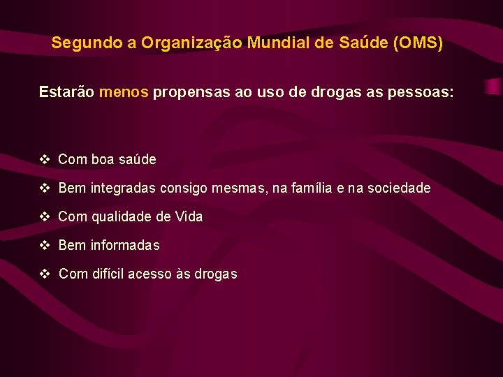 Segundo a Organização Mundial de Saúde (OMS) Estarão menos propensas ao uso de drogas