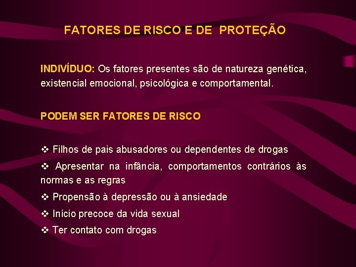 FATORES DE RISCO E DE PROTEÇÃO INDIVÍDUO: Os fatores presentes são de natureza genética,