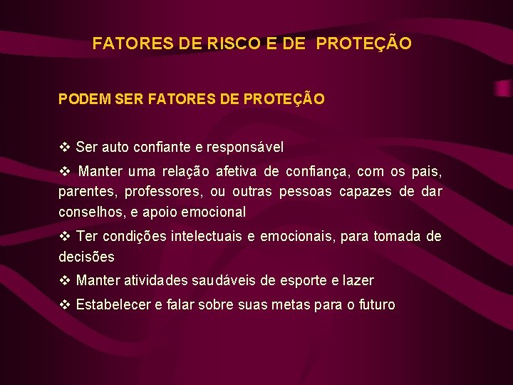 FATORES DE RISCO E DE PROTEÇÃO PODEM SER FATORES DE PROTEÇÃO v Ser auto