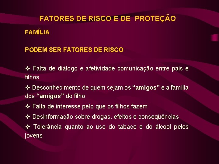 FATORES DE RISCO E DE PROTEÇÃO FAMÍLIA PODEM SER FATORES DE RISCO v Falta