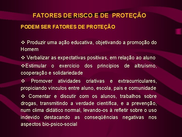 FATORES DE RISCO E DE PROTEÇÃO PODEM SER FATORES DE PROTEÇÃO v Produzir uma