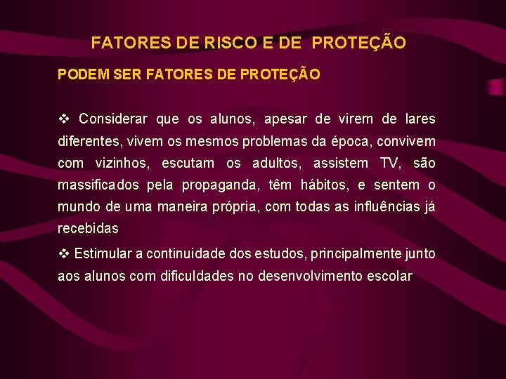 FATORES DE RISCO E DE PROTEÇÃO PODEM SER FATORES DE PROTEÇÃO v Considerar que