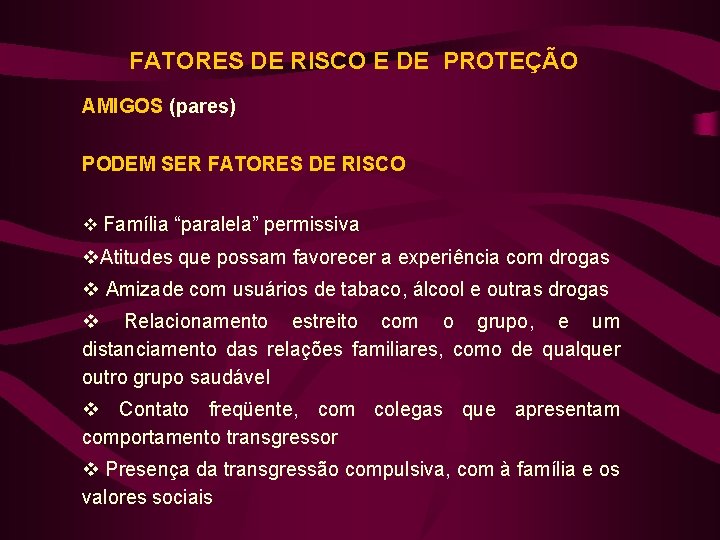 FATORES DE RISCO E DE PROTEÇÃO AMIGOS (pares) PODEM SER FATORES DE RISCO v