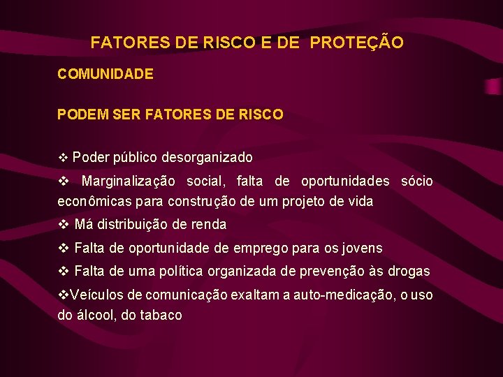 FATORES DE RISCO E DE PROTEÇÃO COMUNIDADE PODEM SER FATORES DE RISCO v Poder