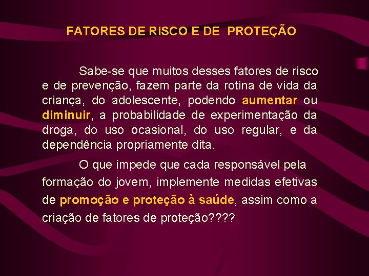 FATORES DE RISCO E DE PROTEÇÃO Sabe-se que muitos desses fatores de risco e