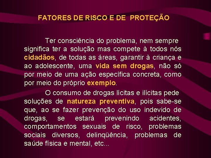 FATORES DE RISCO E DE PROTEÇÃO Ter consciência do problema, nem sempre significa ter