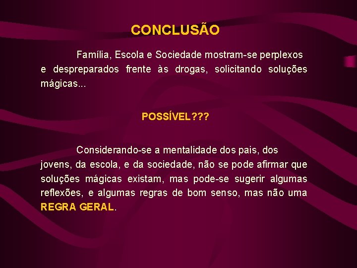 CONCLUSÃO Família, Escola e Sociedade mostram-se perplexos e despreparados frente às drogas, solicitando soluções