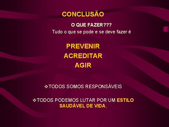 CONCLUSÃO O QUE FAZER? ? ? Tudo o que se pode e se deve