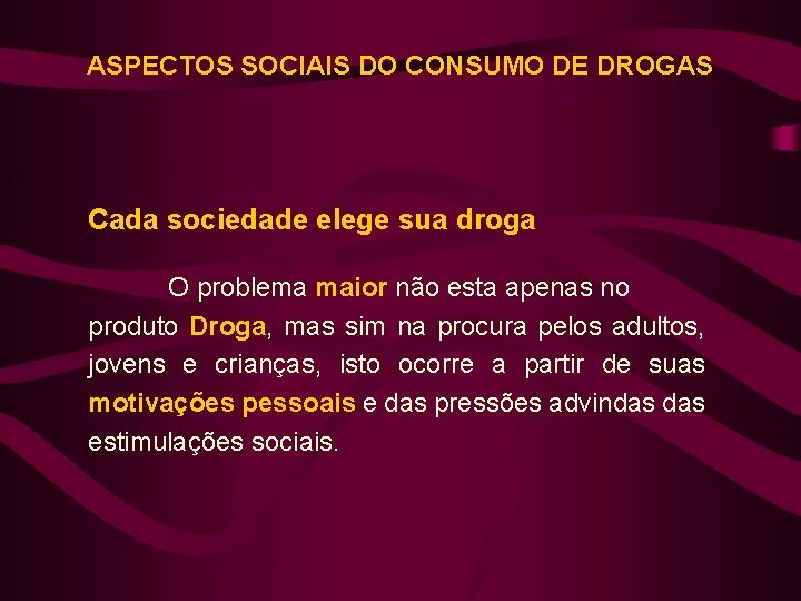 ASPECTOS SOCIAIS DO CONSUMO DE DROGAS Cada sociedade elege sua droga O problema maior