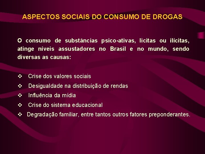 ASPECTOS SOCIAIS DO CONSUMO DE DROGAS O consumo de substâncias psico-ativas, licitas ou ilícitas,