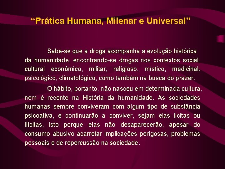 “Prática Humana, Milenar e Universal” Sabe-se que a droga acompanha a evolução histórica da