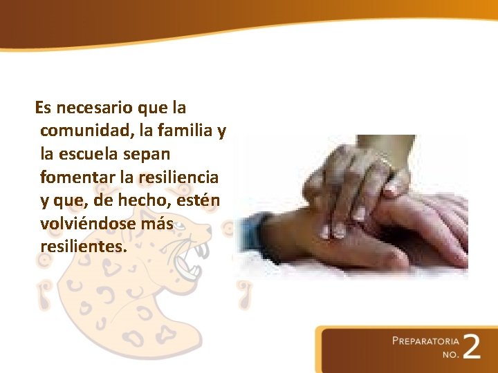 Es necesario que la comunidad, la familia y la escuela sepan fomentar la resiliencia