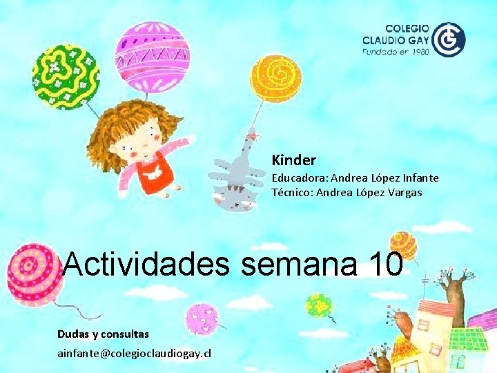 Kinder Educadora: Andrea López Infante Técnico: Andrea López Vargas Actividades semana 10 Dudas y